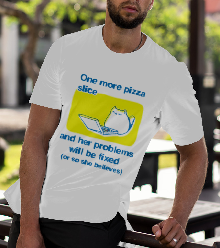 One More Pizza Slice And Her Problems Will Be Fixed Cat Eating Pizza T-Shirt