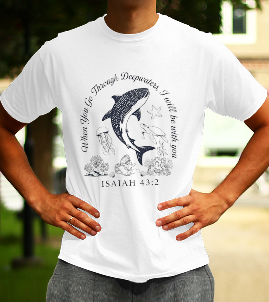When You Go Through Deepwaters I Will Be With You Isaiah 43 2 Whale Shark Starfish Turtle Jellyfish Ocean Scene T-Shirt