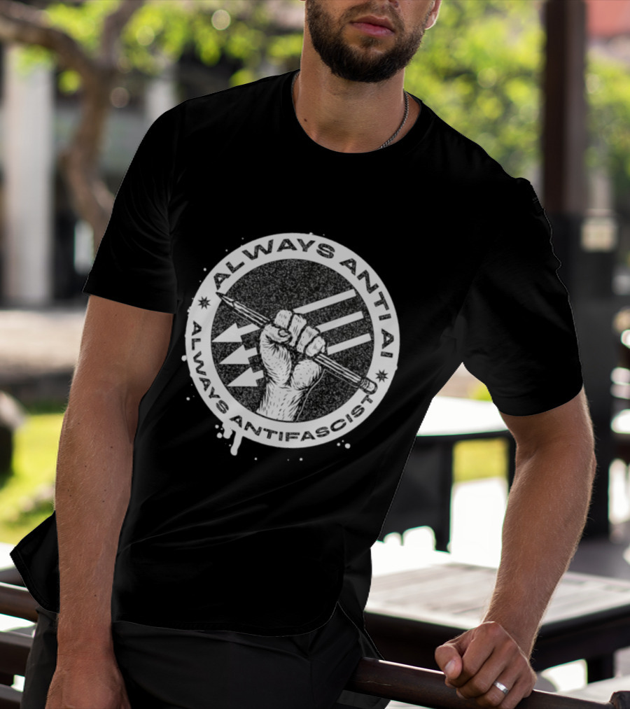Always Anti AI Always Antifascist Raised Fist Pencil Circle Arrows T-Shirt