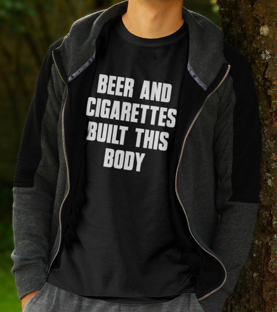 Beer And Cigarettes Built This Body Lifestyle Humor Bold White T-Shirt