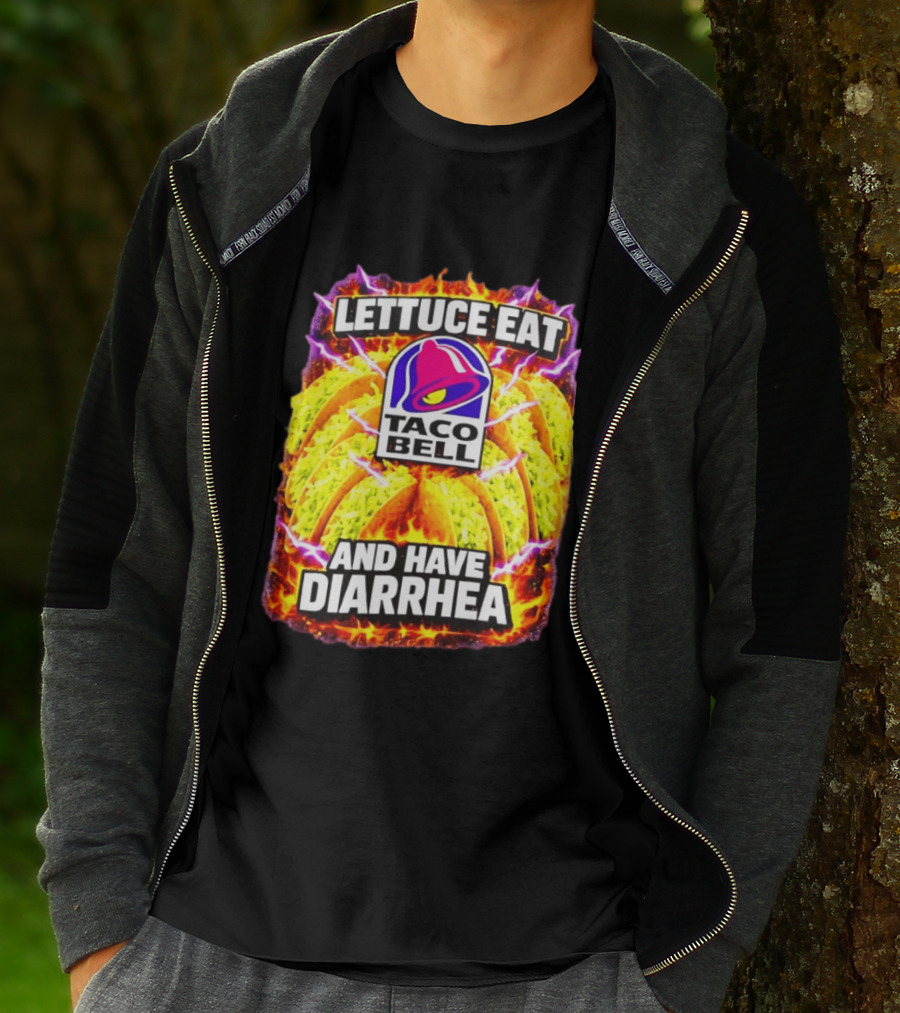 Lettuce Eat Taco Bell And Have Diarrhea T-Shirt