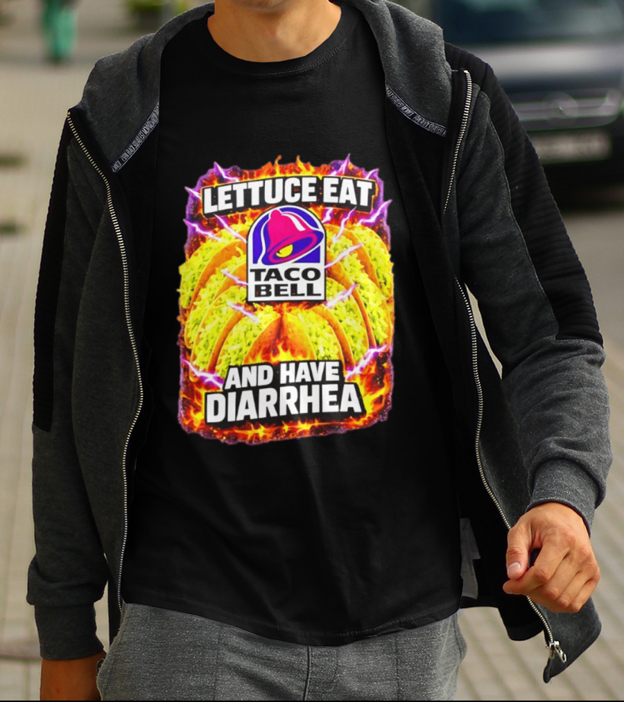 Lettuce Eat Taco Bell And Have Diarrhea T-Shirt