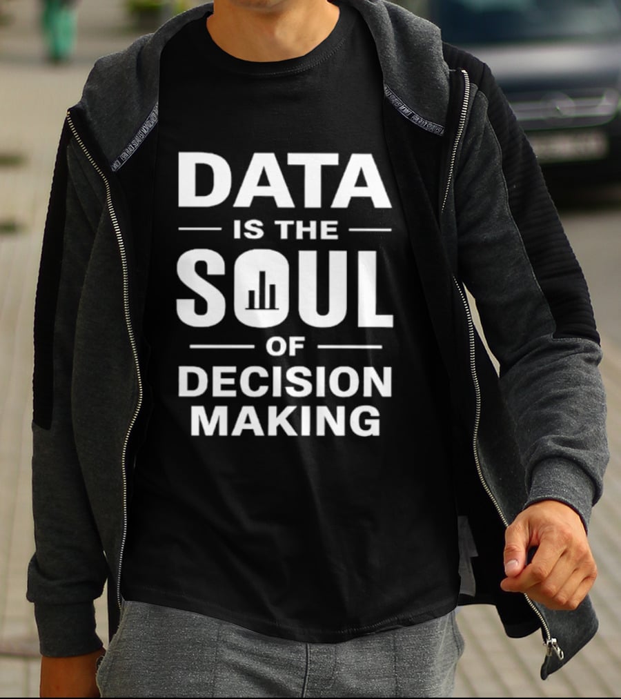 Data Is The Soul Of Decision Making Business Intelligence T-Shirt