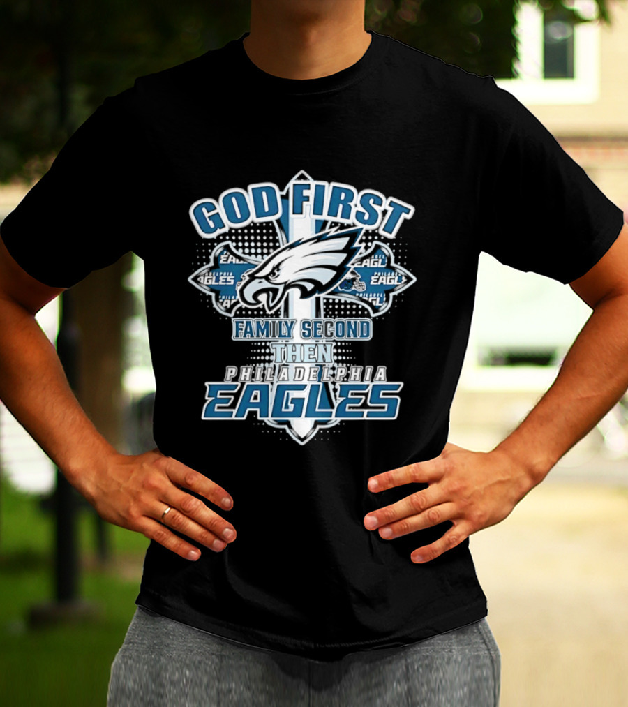 God First Family Second Then Philadelphia Eagles Fans Cross T-Shirt