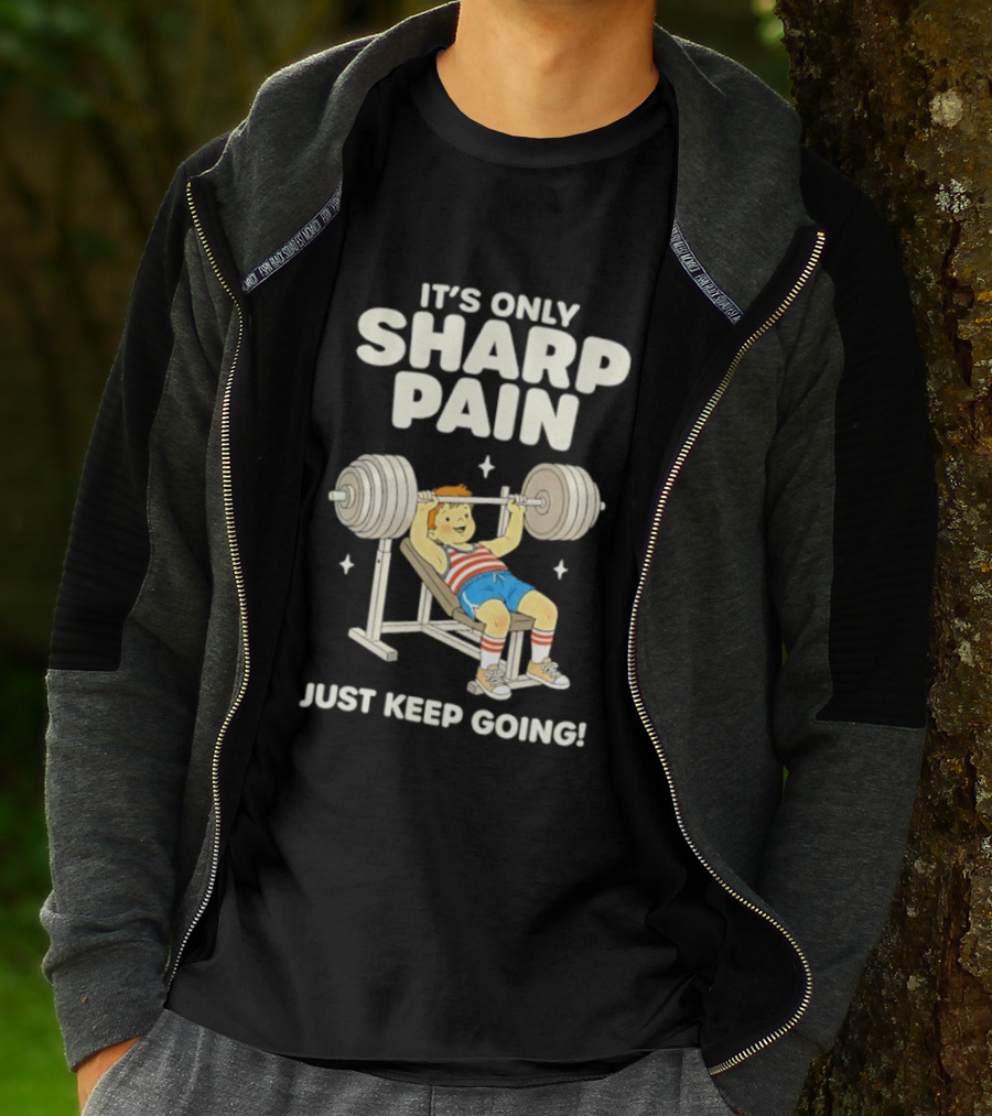 It's Only Sharp Pain Just Keep Going Weightlifting Motivation T-Shirt