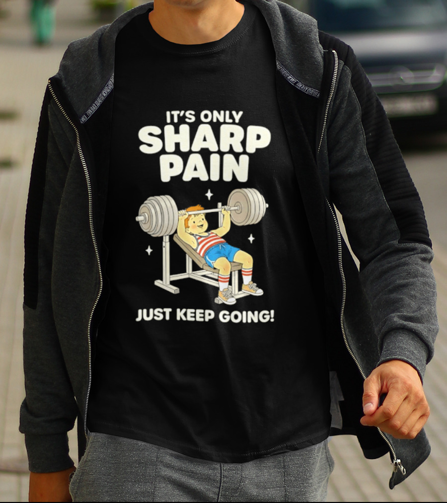 It's Only Sharp Pain Just Keep Going Weightlifting Motivation T-Shirt