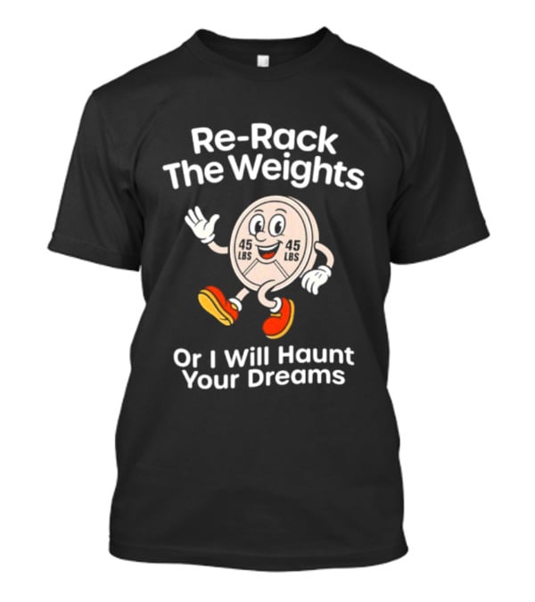 Re Rack The Weights Cartoon Character Warning To Gym Goers T-Shirt