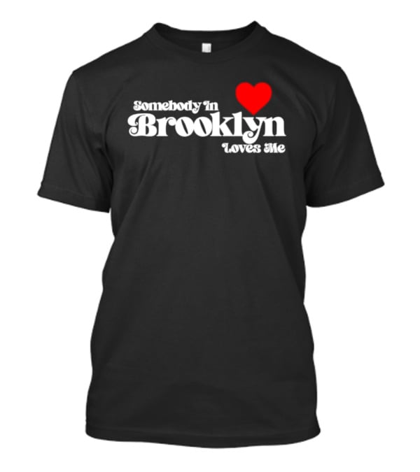 Somebody In Brooklyn Loves Me Heart T-Shirt