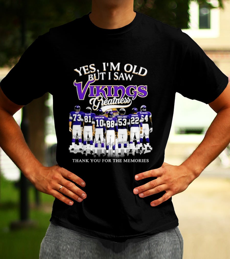 Yes I'm Old But I Saw Vikings Greatness Thank You For The Memories Tart Kellen Tarkenton Page Randle Birk Krause McDaniel T-Shirt