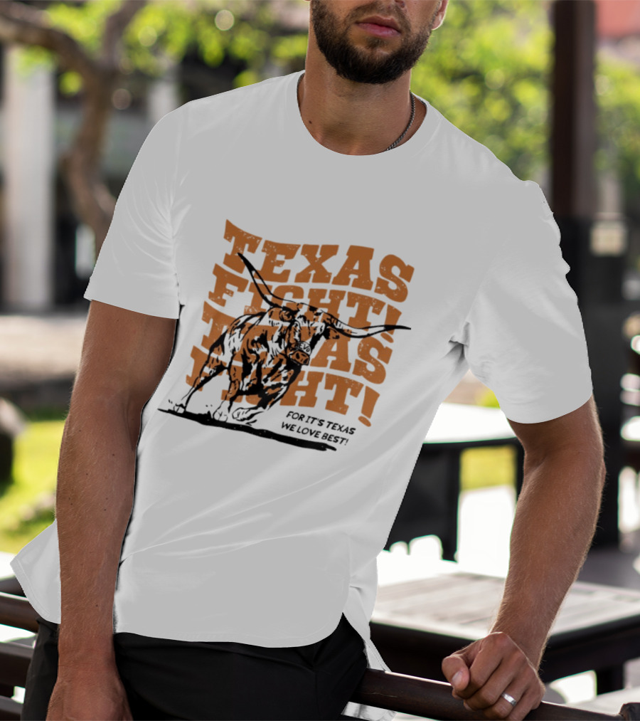 Texas Fight Longhorns For It's Texas We Love Best T-Shirt