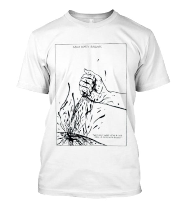 Gallo Hearty Burgundy Why Did I Wake Up In A Cold Cell A Mess With Blood T-Shirt