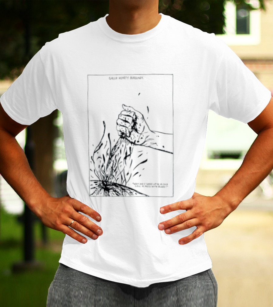 Gallo Hearty Burgundy Why Did I Wake Up In A Cold Cell A Mess With Blood T-Shirt