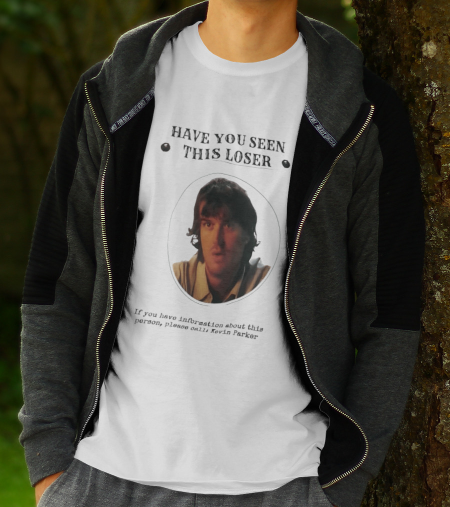 Have You Seen This Loser Kevin Parker Call If You Have Information T-Shirt