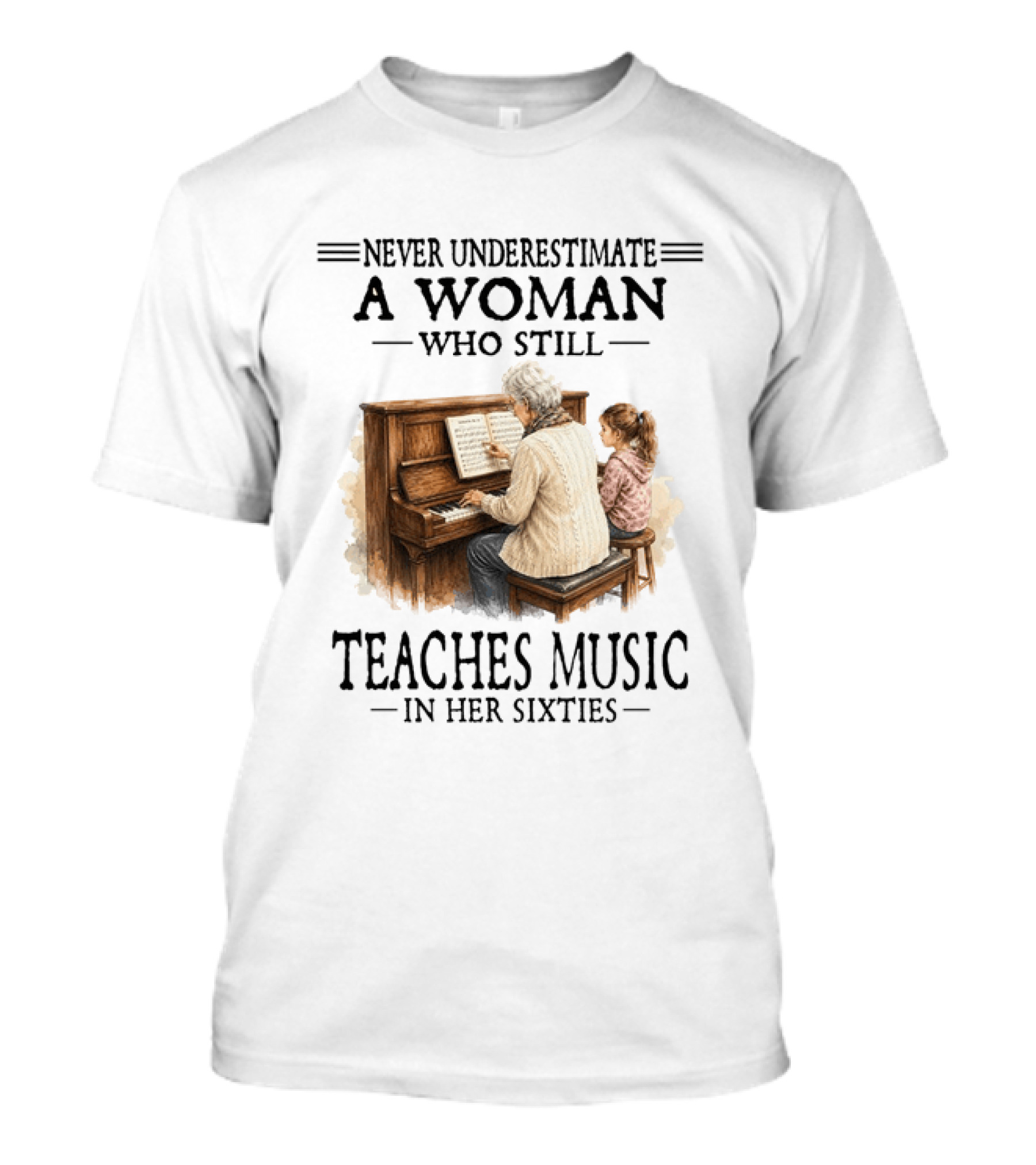 Never Underestimate A Woman Who Still Teaches Music In Her Sixties T-Shirt
