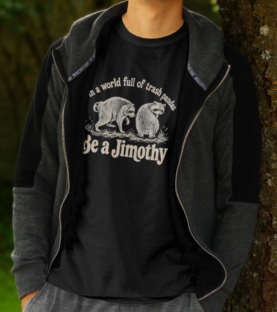 Trash Pandas Be A Jimothy Whimsical Animal Humor T-Shirt