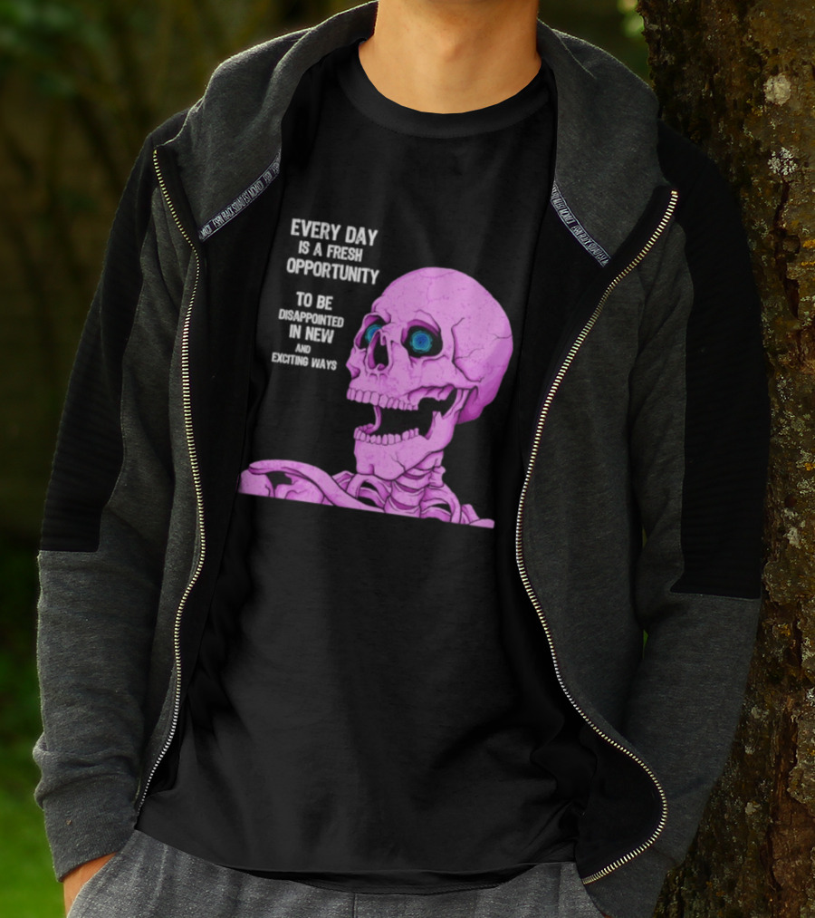 Every Day Is A Fresh Opportunity To Be Disappointed In New And Exciting Ways Pink Skeleton T-Shirt
