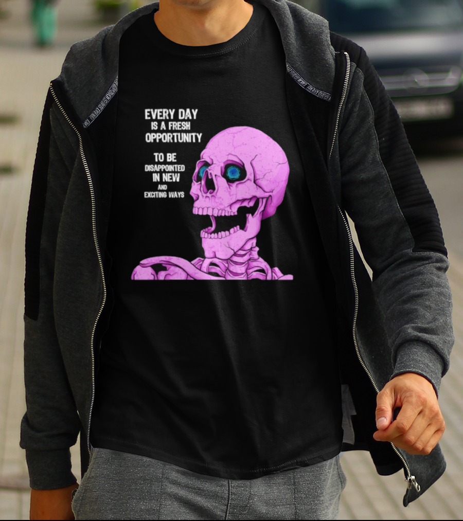 Every Day Is A Fresh Opportunity To Be Disappointed In New And Exciting Ways Pink Skeleton T-Shirt