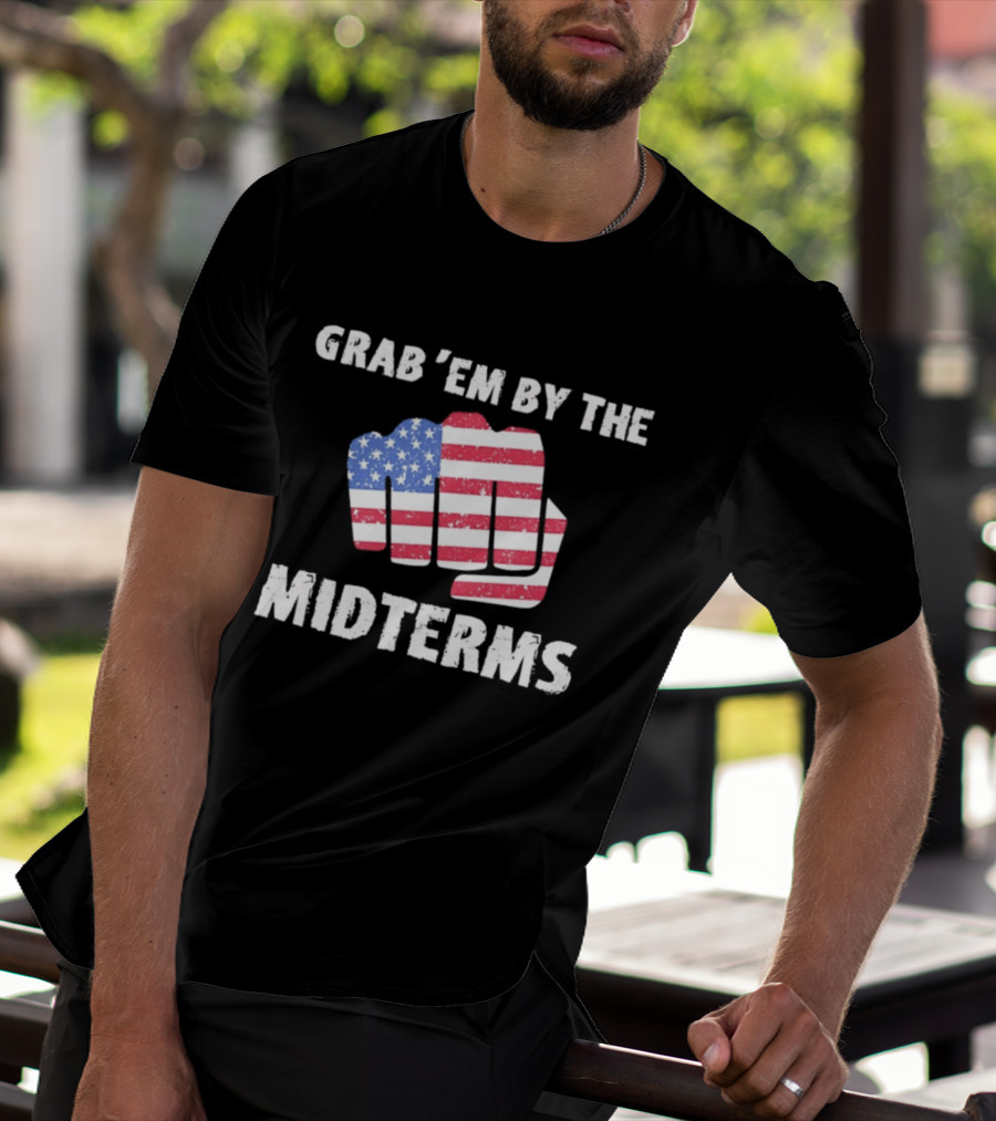 Grab 'Em By The Midterms American Flag Fist T-Shirt