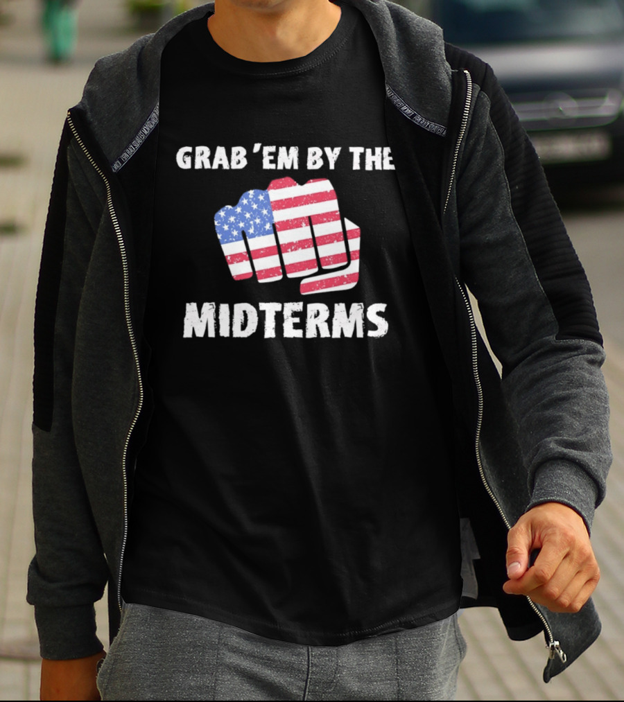 Grab 'Em By The Midterms American Flag Fist T-Shirt