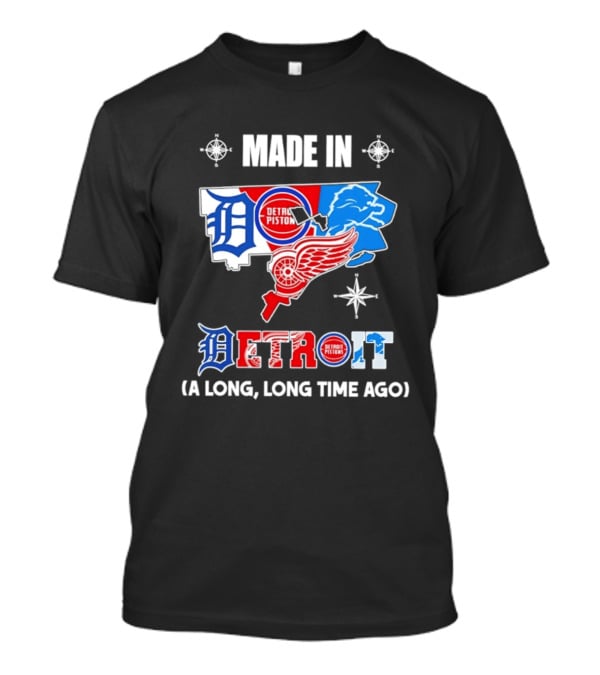 Made In Detroit Lions Pistons Red Wings Map A Long Long Time Ago T-Shirt