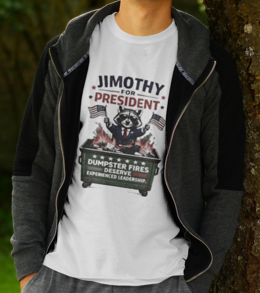 Jimothy For President Raccoon Dumpster Fires Deserve Experienced Leadership T-Shirt