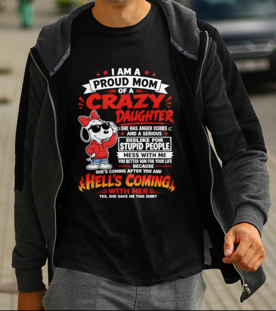 Proud Mom Crazy Daughter Snoopy Anger Issues Mess With Me Hell's Coming T-Shirt
