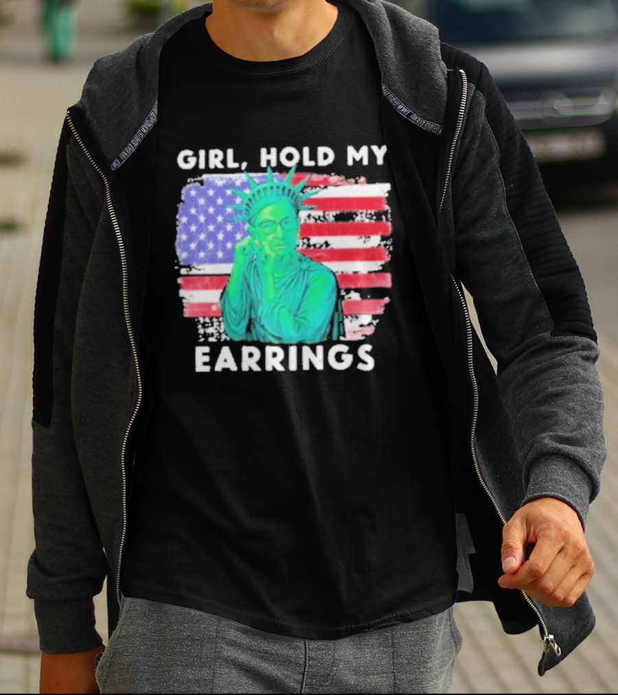 Girl Hold My Earrings Ruth Bader Ginsburg Statue Of Liberty USA Flag T-Shirt