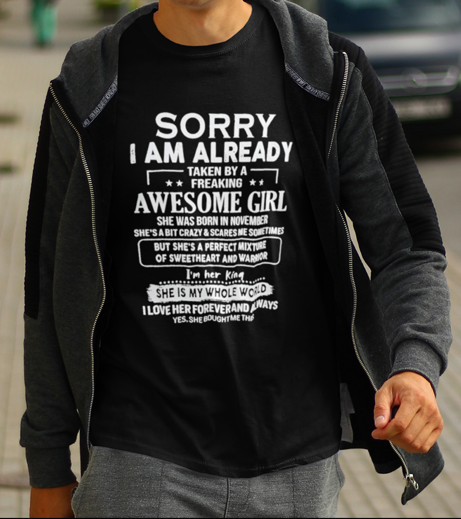 Sorry I Am Already Taken By A Freaking Awesome Girl Born In November Crazy Coworker Perfect Mixture Of Sweetheart And Warrior T-Shirt
