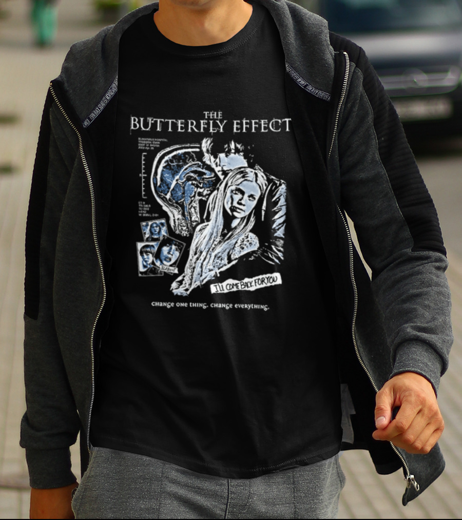 The Butterfly Effect Change One Thing Change Everything I'll Come Back For You 2 Sided T-Shirt