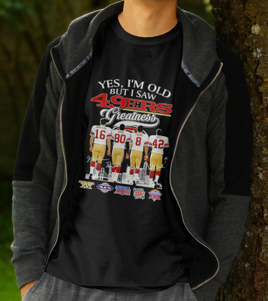 Yes I'm Old But I Saw 49ers Greatness Super Bowl Champions XX XVI XIX XXIV XXIX T-Shirt