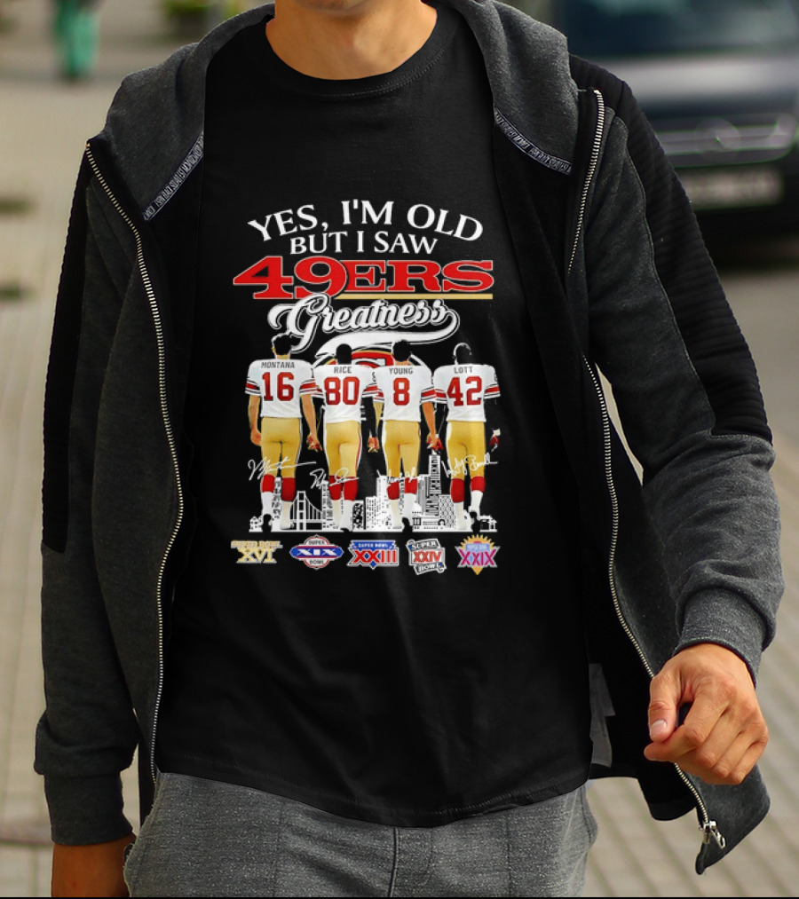 Yes I'm Old But I Saw 49ers Greatness Super Bowl Champions XX XVI XIX XXIV XXIX T-Shirt