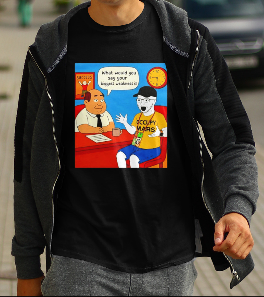 Occupy Mars What Would You Say Your Biggest Weakness Is Success T-Shirt