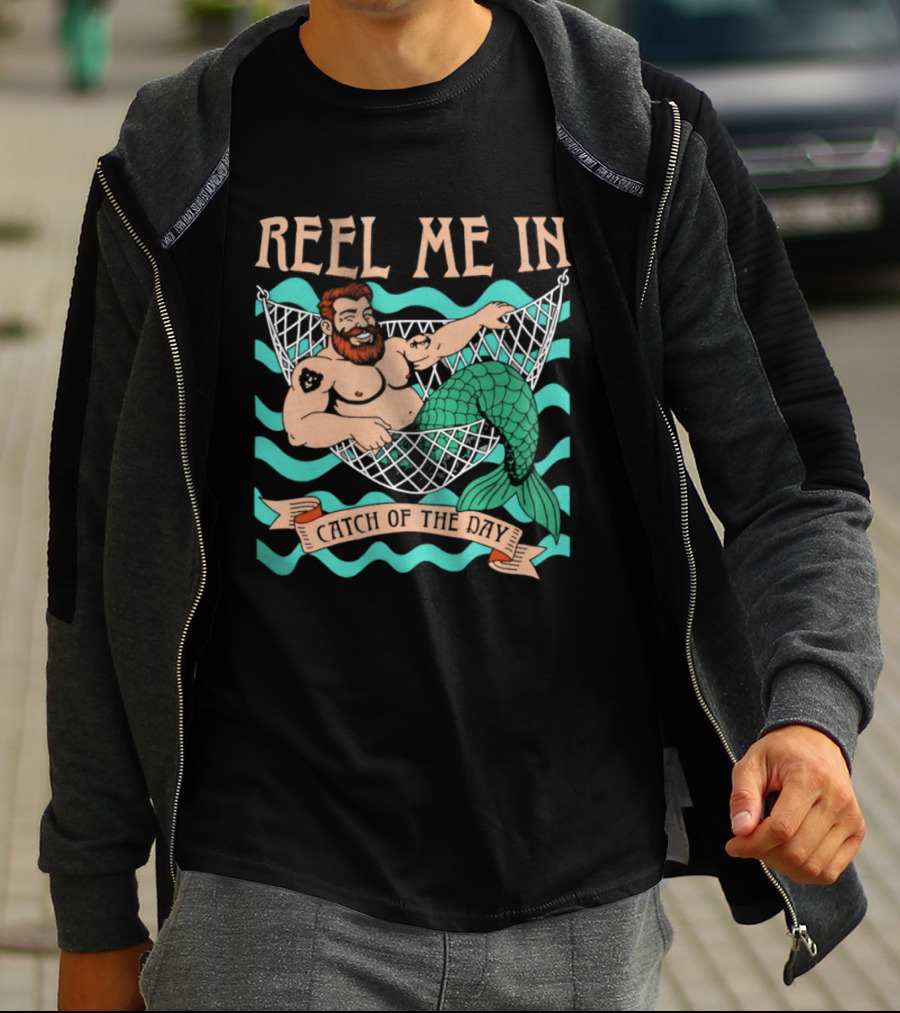 Reel Me In Catch Of The Day Mermaid Man T-Shirt