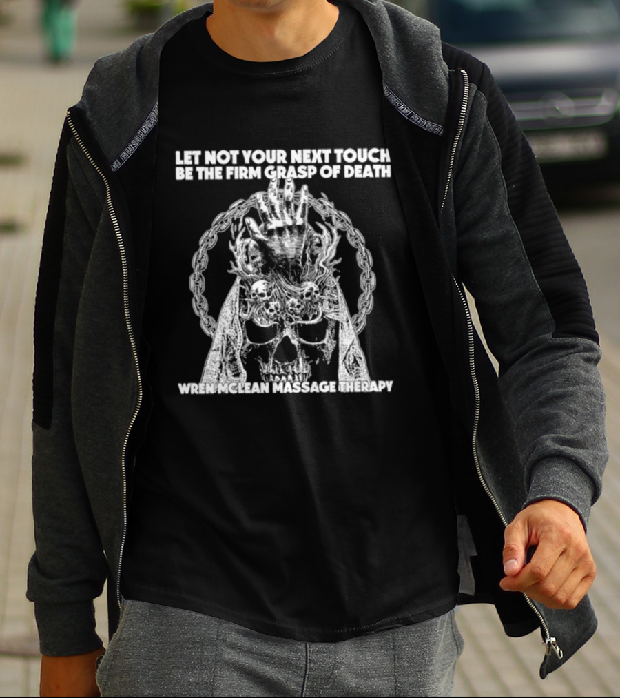 Let Not Your Next Touch Be The Firm Grasp Of Death Wren Mclean Massage Therapy Skull Wreath T-Shirt