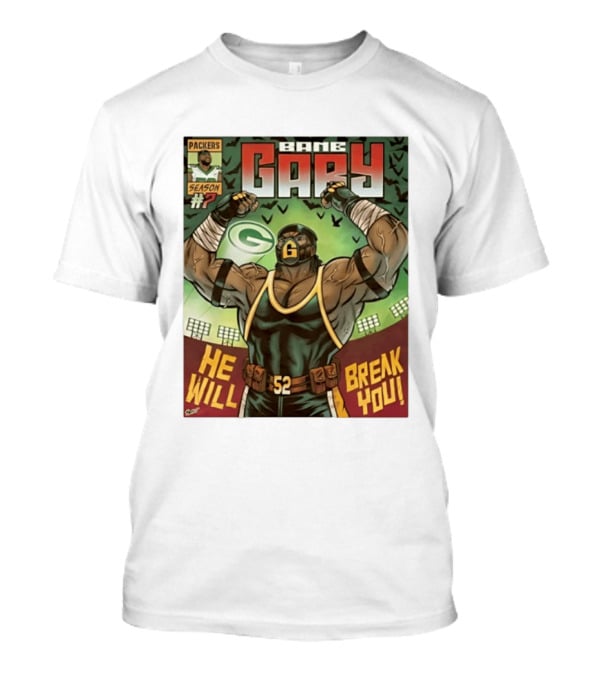 Packers Season 52 Bane Gary Comic He Will Break You T-Shirt
