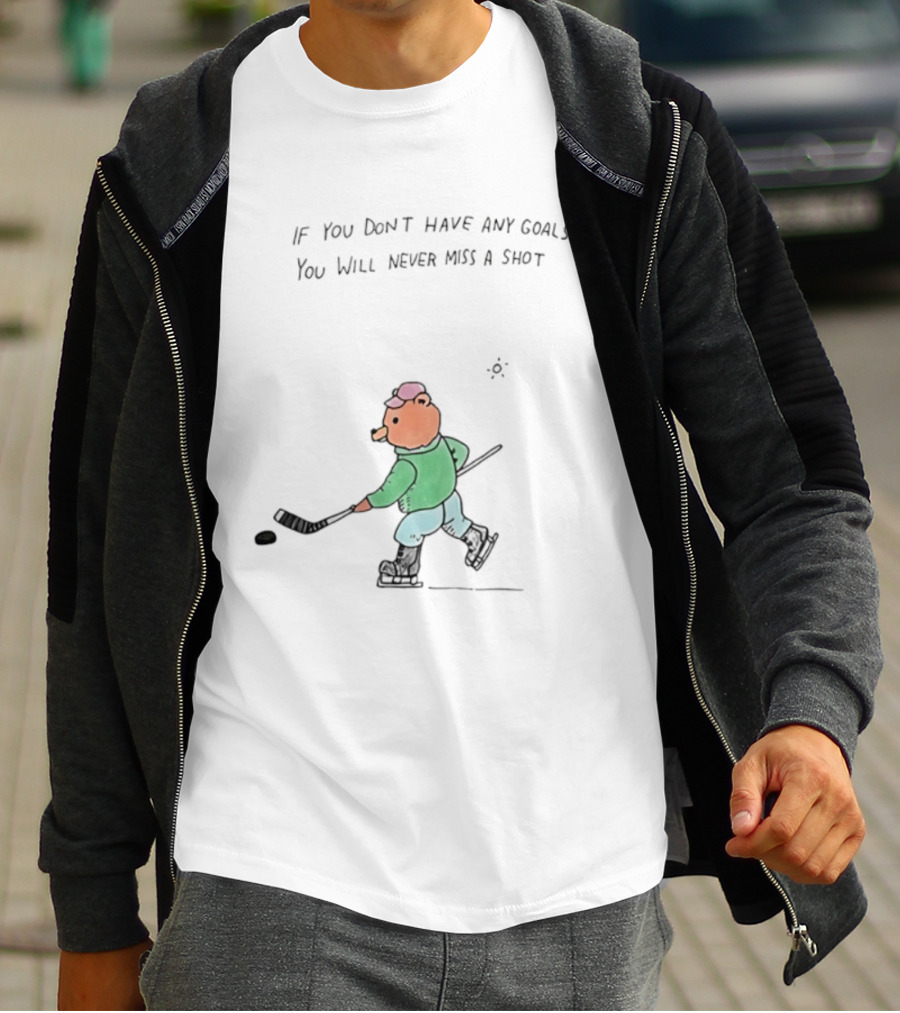 Bear Hockey If You Don't Have Any Goals You Will Never Miss A Shot T-Shirt