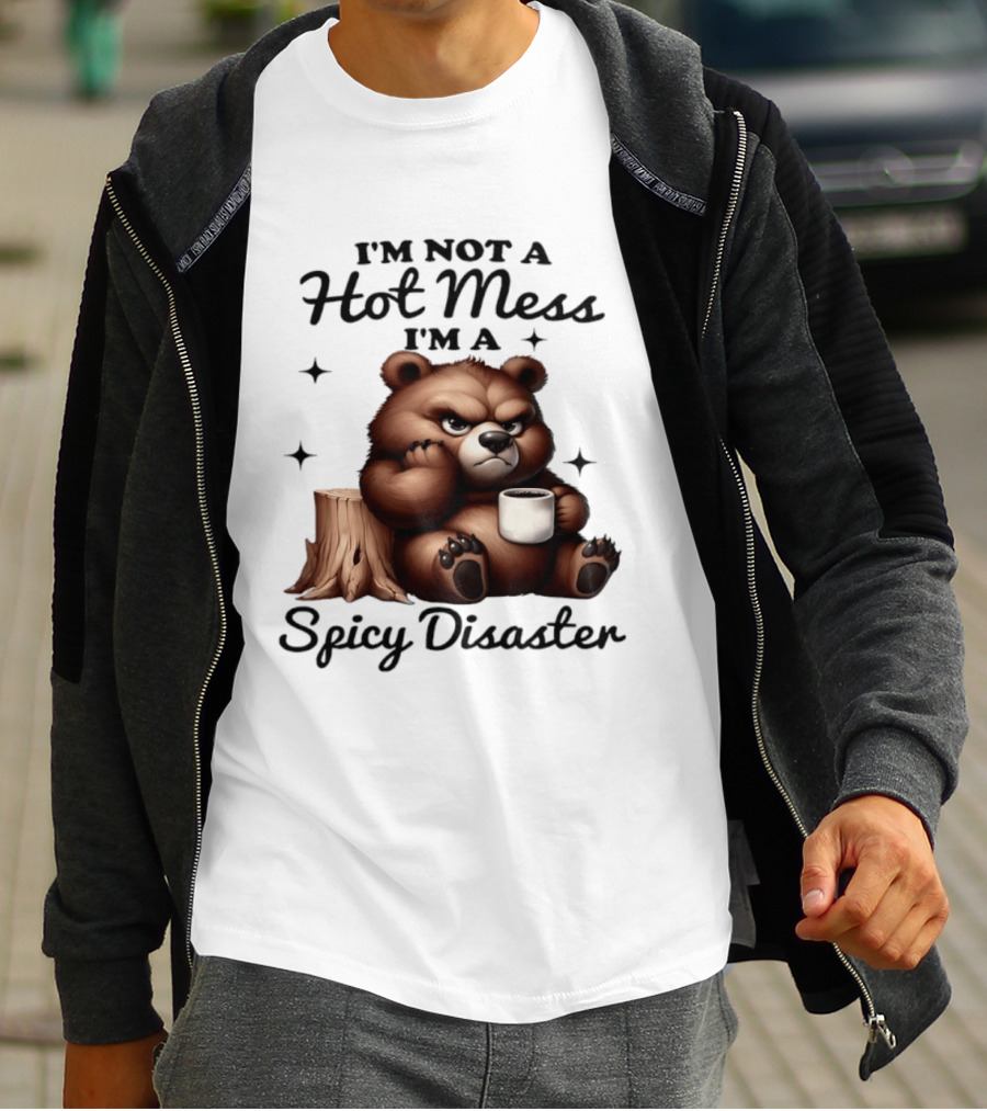 Bear I'm Not A Hot Mess I'm A Spicy Disaster Coffee Cute T-Shirt