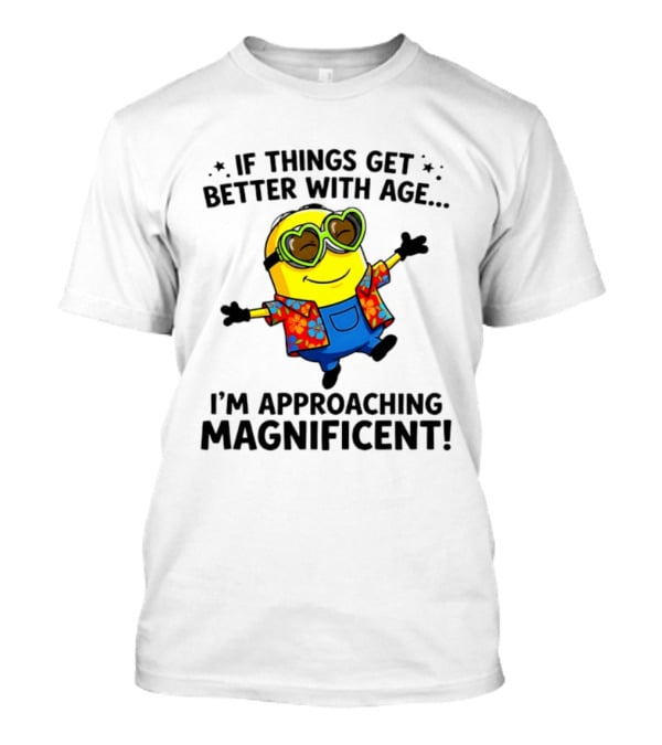 If Things Get Better With Age I'm Approaching Magnificent Minion Hawaiian T-Shirt