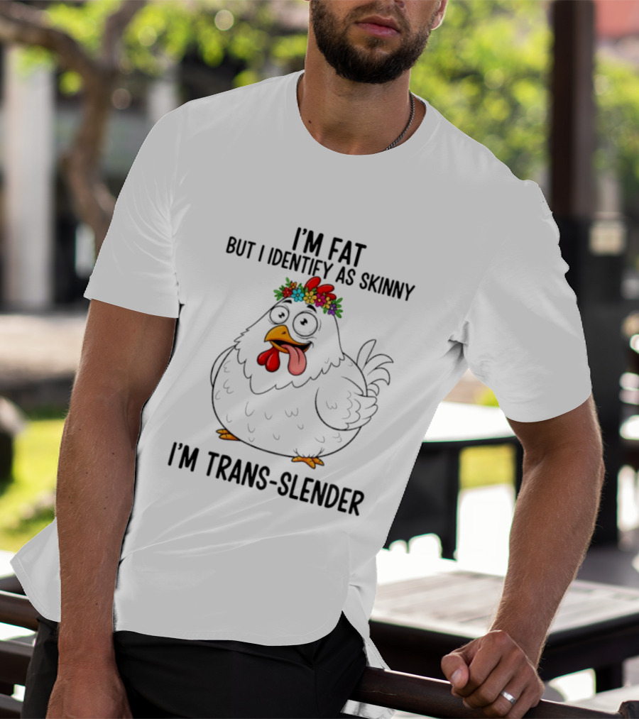 I'm Fat But I Identify As Skinny I'm Trans Slender Chicken Wearing Flower Crown T-Shirt