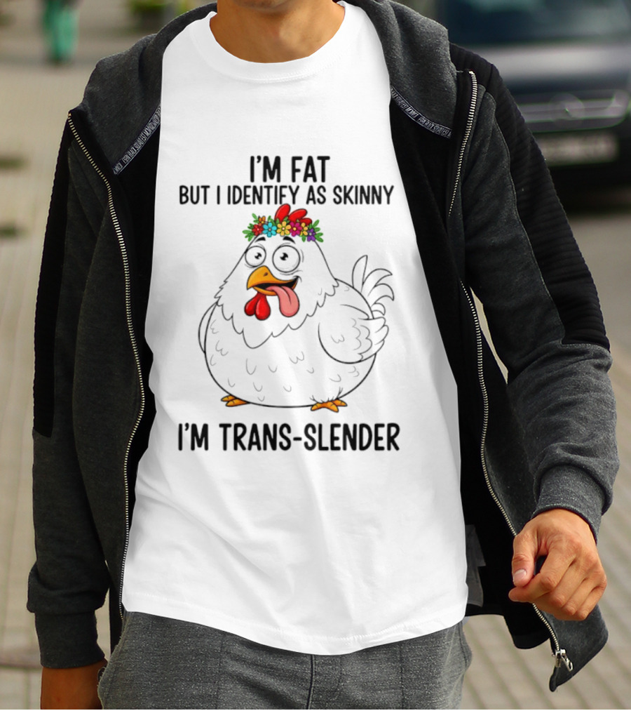 I'm Fat But I Identify As Skinny I'm Trans Slender Chicken Wearing Flower Crown T-Shirt