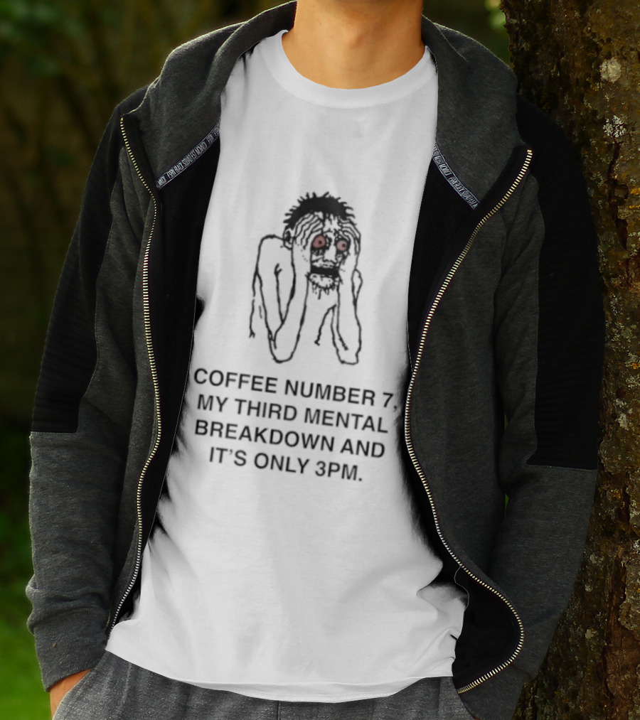 Coffee Number 7 My Third Mental Breakdown And It Is Only 3pm Red Eyed Figure T-Shirt