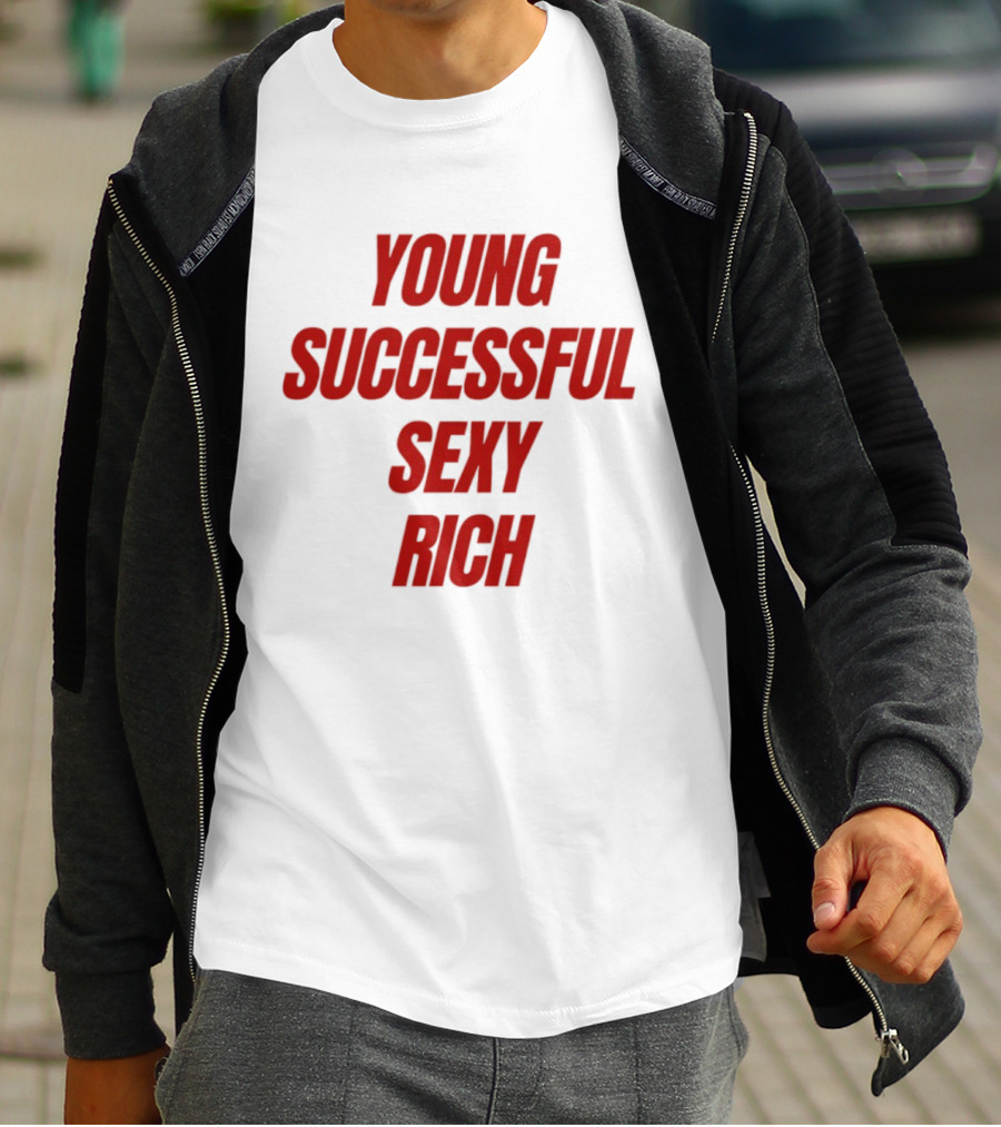 Young Successful Sexy Rich Bold Statement Motivation T-Shirt