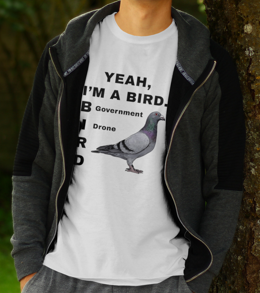 Yeah I'm A Bird Government Drone Pigeon T-Shirt