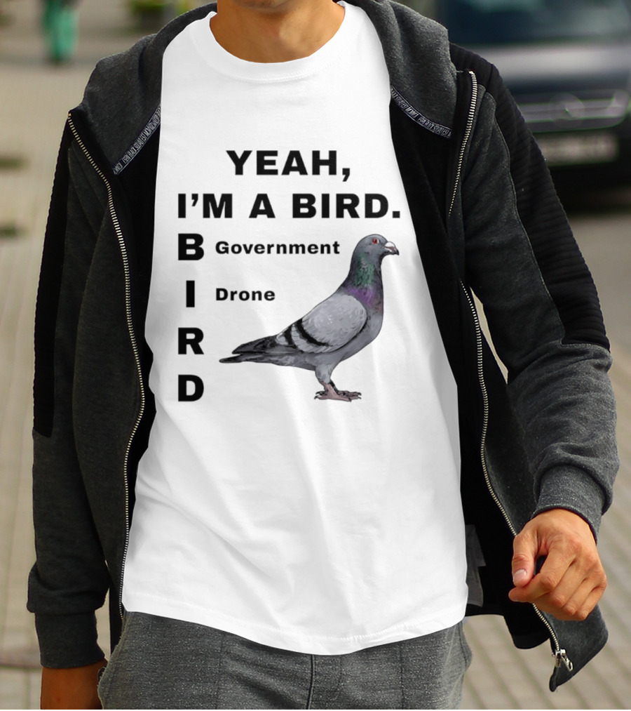 Yeah I'm A Bird Government Drone Pigeon T-Shirt