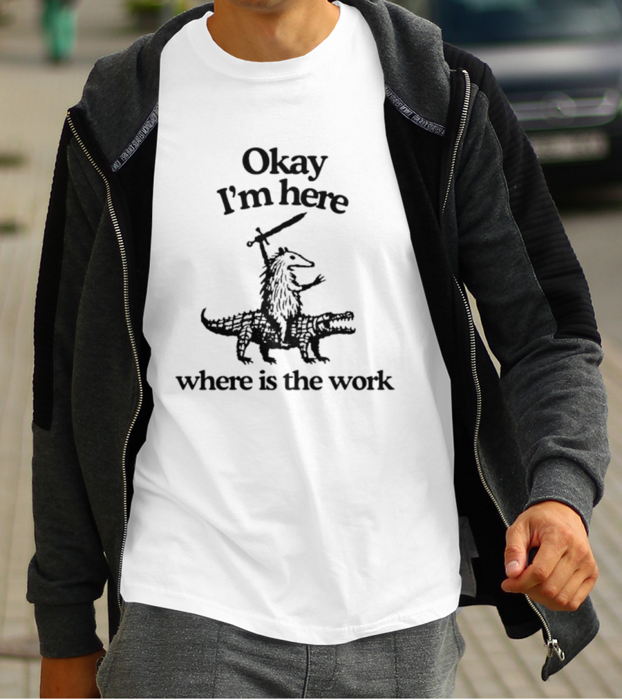 Okay I'm Here Opossum Riding Crocodile Where Is The Work T-Shirt