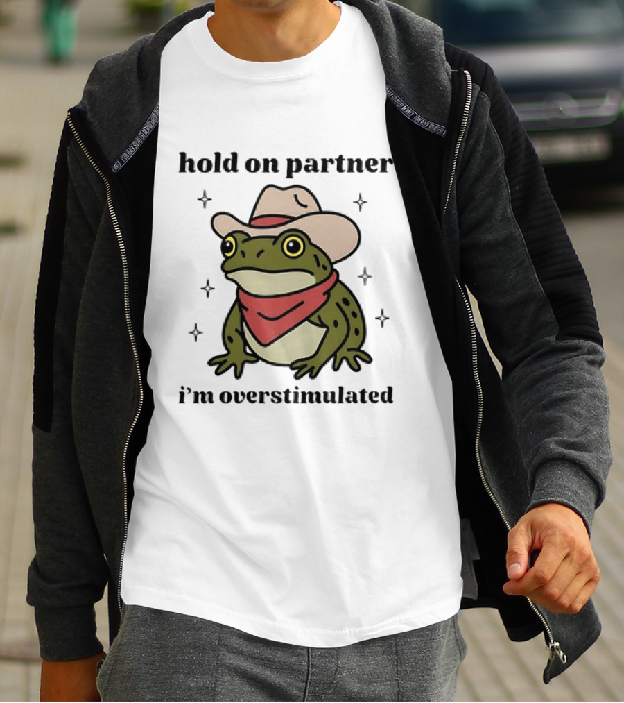 Frog Cowboy Hold On Partner I'm Overstimulated Hat Bandana T-Shirt