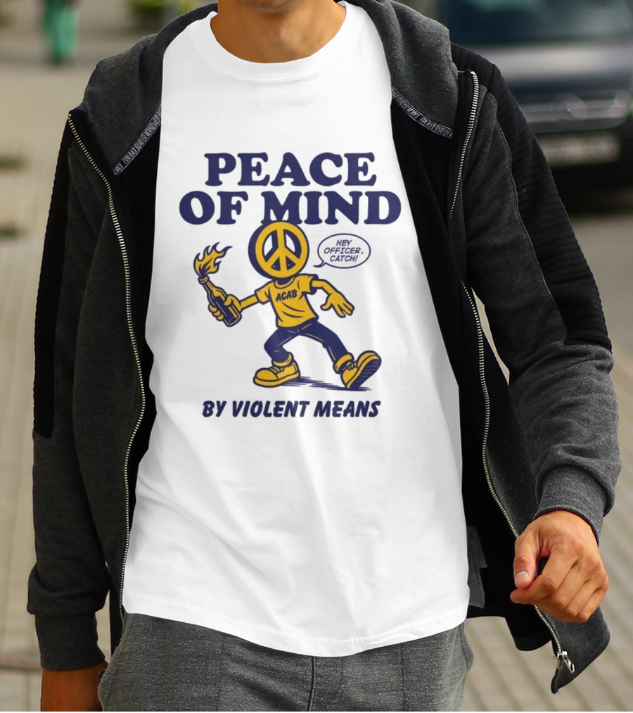 Peace Of Mind By Violent Means Hey Officer Catch Krime ACAB Molotov Peace T-Shirt