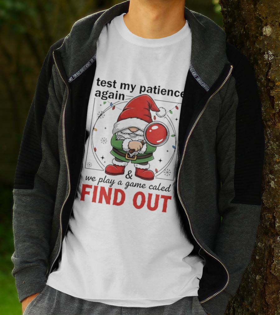 Gnome Christmas Test My Patience Again We Play A Game Called Find Out T-Shirt