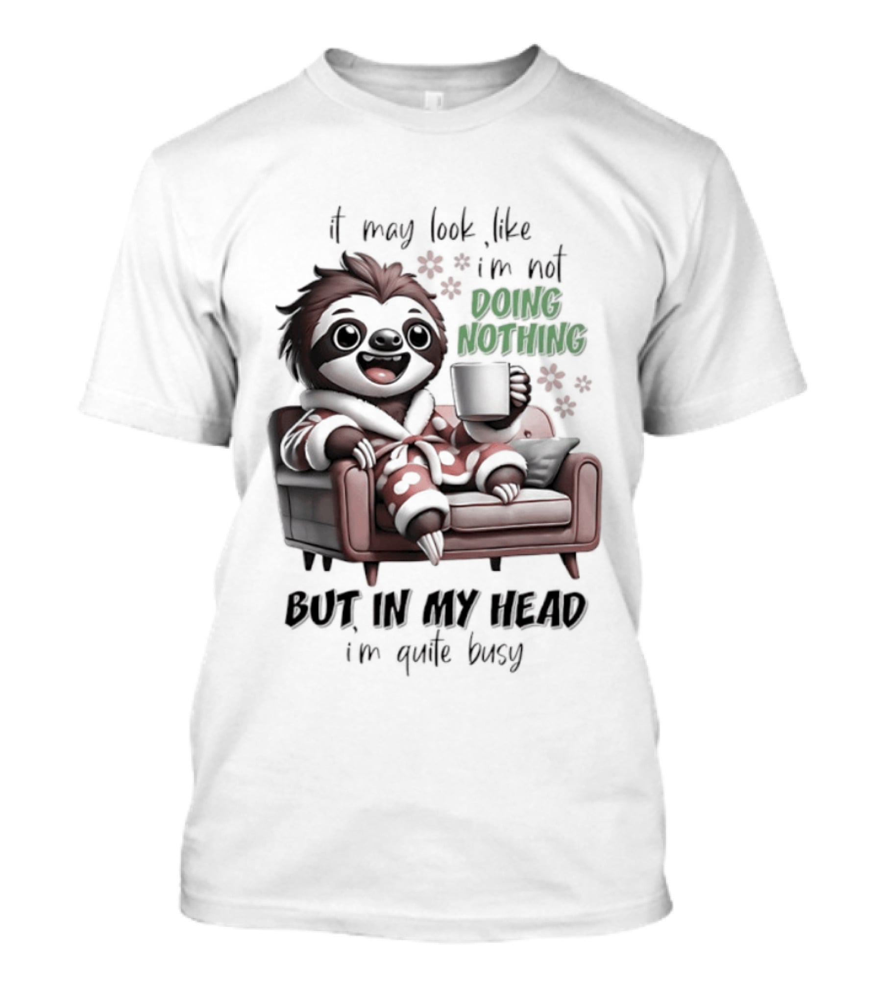 Sloth It May Look Like I'm Not Doing Nothing But In My Head I'm Quite Busy Cozy Couch Relaxation T-Shirt