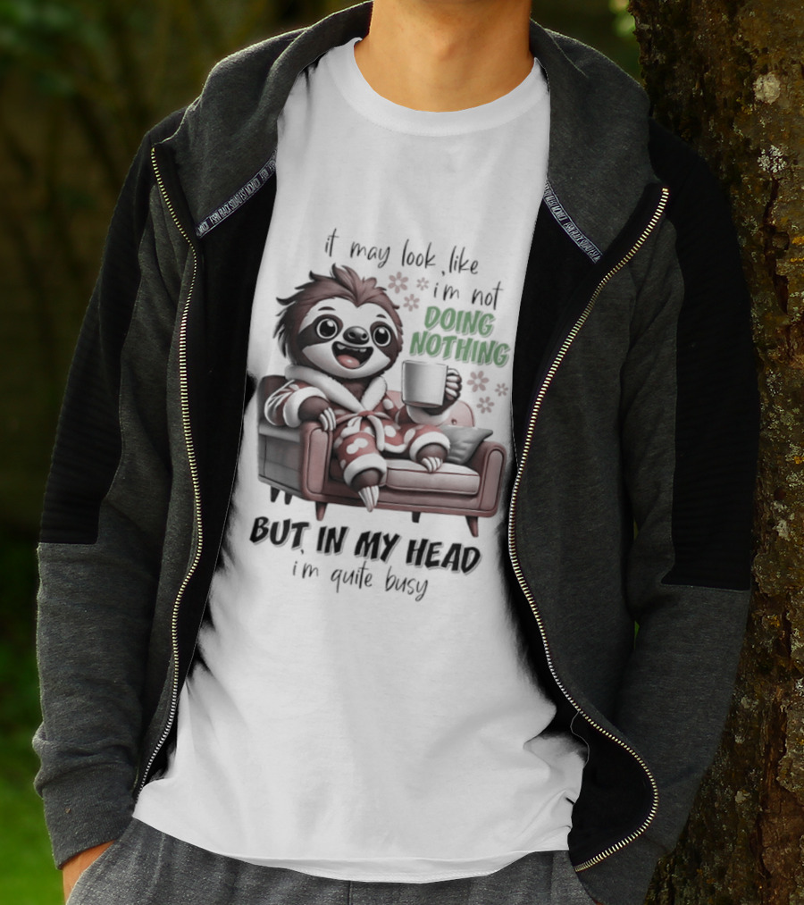 Sloth It May Look Like I'm Not Doing Nothing But In My Head I'm Quite Busy Cozy Couch Relaxation T-Shirt